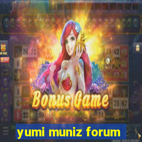 yumi muniz forum